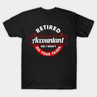 Funny Retired Accountant No I Won't Do Your Taxes T-Shirt
